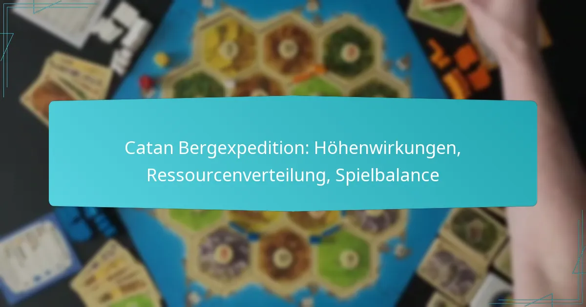 Catan Bergexpedition: Höhenwirkungen, Ressourcenverteilung, Spielbalance