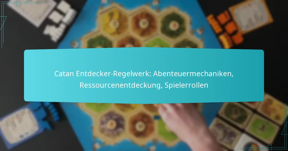 Catan Entdecker-Regelwerk: Abenteuermechaniken, Ressourcenentdeckung, Spielerrollen