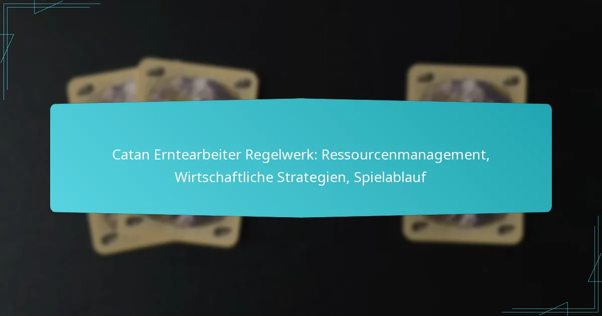 Catan Erntearbeiter Regelwerk: Ressourcenmanagement, Wirtschaftliche Strategien, Spielablauf