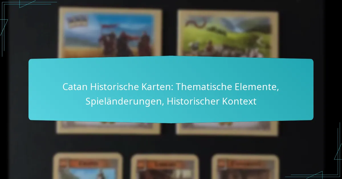 Catan Historische Karten: Thematische Elemente, Spieländerungen, Historischer Kontext