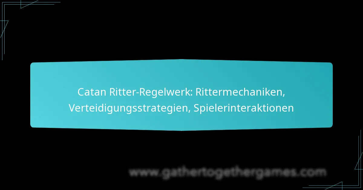 Catan Ritter-Regelwerk: Rittermechaniken, Verteidigungsstrategien, Spielerinteraktionen