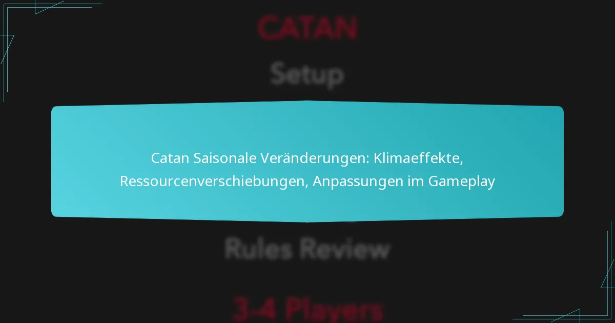 Catan Saisonale Veränderungen: Klimaeffekte, Ressourcenverschiebungen, Anpassungen im Gameplay