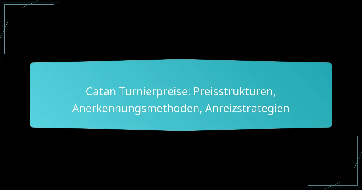 Catan Turnierpreise: Preisstrukturen, Anerkennungsmethoden, Anreizstrategien
