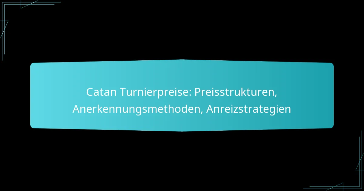 Catan Turnierpreise: Preisstrukturen, Anerkennungsmethoden, Anreizstrategien