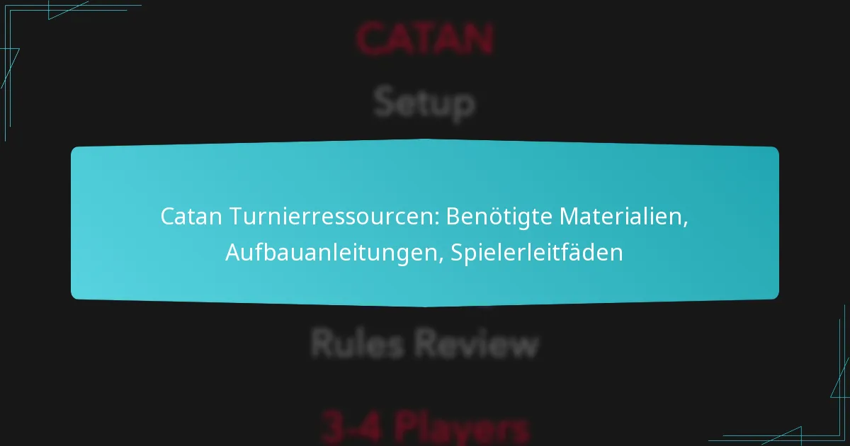 Catan Turnierressourcen: Benötigte Materialien, Aufbauanleitungen, Spielerleitfäden