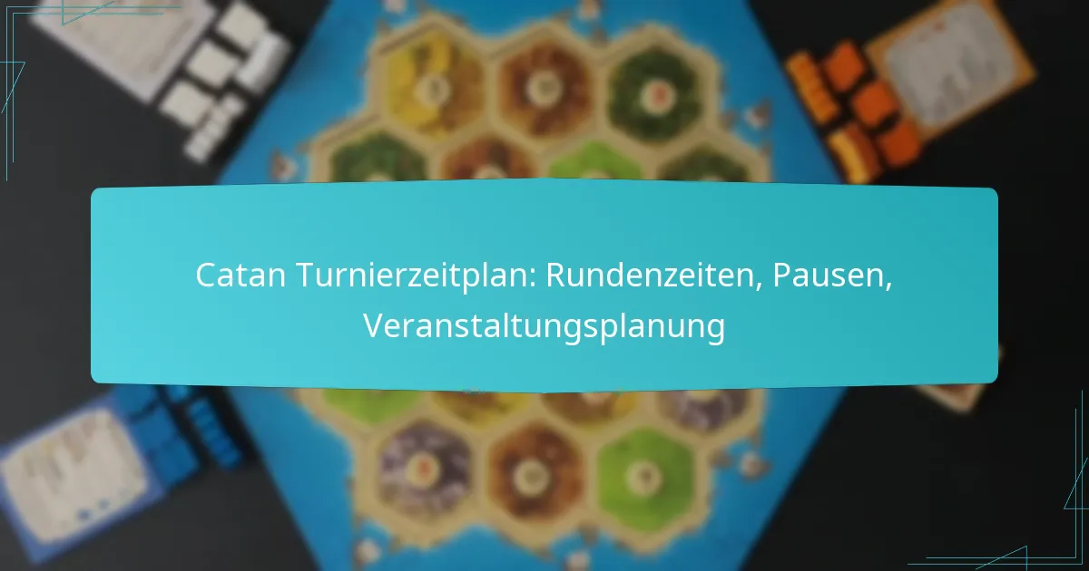 Catan Turnierzeitplan: Rundenzeiten, Pausen, Veranstaltungsplanung