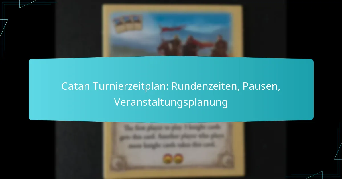 Catan Turnierzeitplan: Rundenzeiten, Pausen, Veranstaltungsplanung