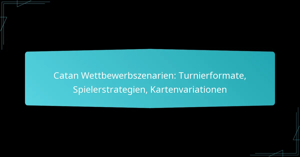 Catan Wettbewerbszenarien: Turnierformate, Spielerstrategien, Kartenvariationen