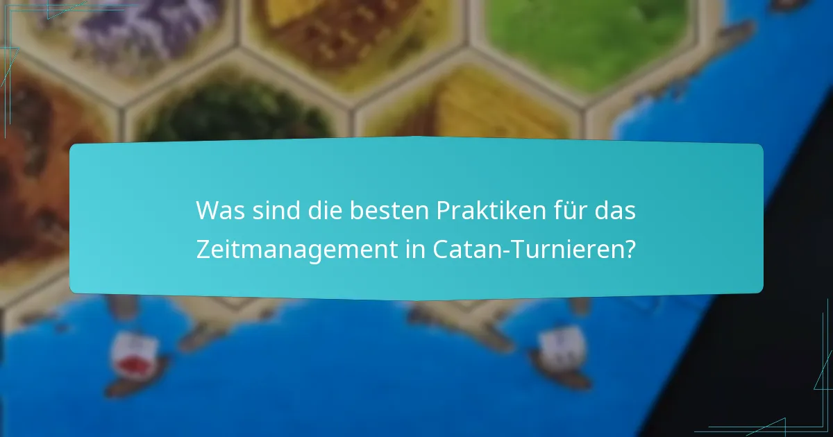 Was sind die besten Praktiken für das Zeitmanagement in Catan-Turnieren?