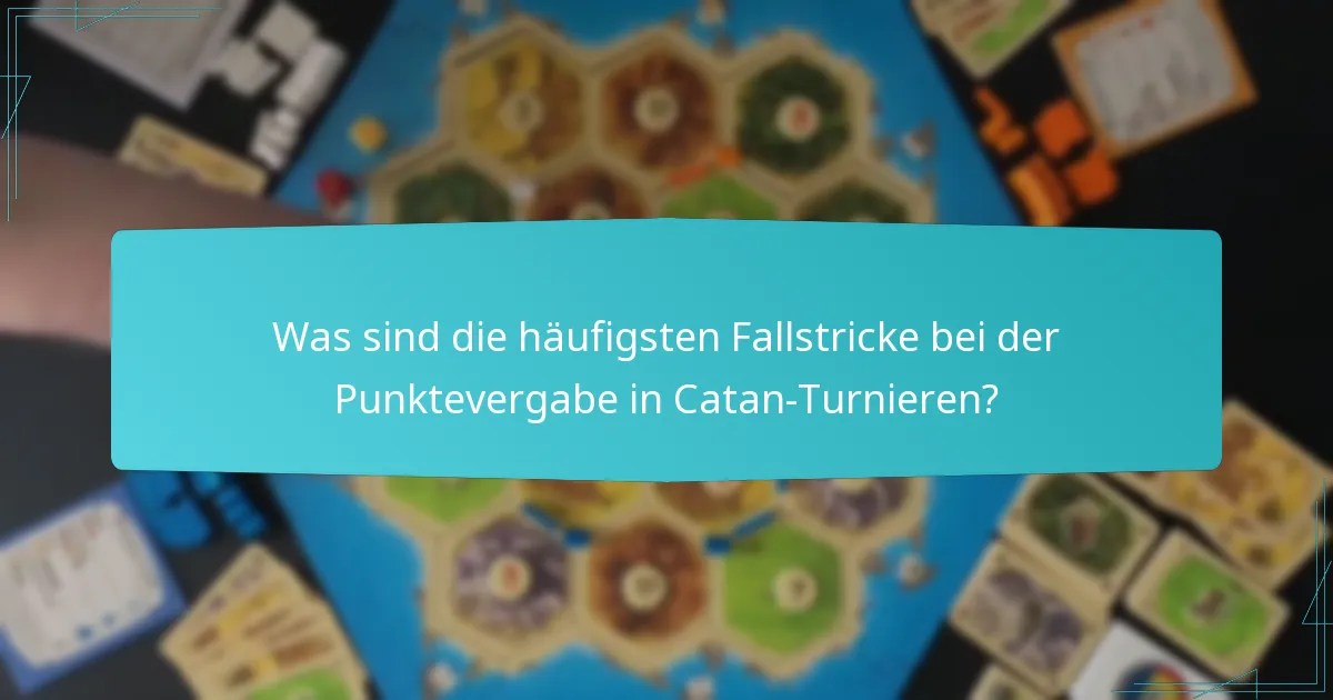 Was sind die häufigsten Fallstricke bei der Punktevergabe in Catan-Turnieren?