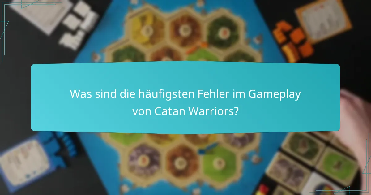 Was sind die häufigsten Fehler im Gameplay von Catan Warriors?