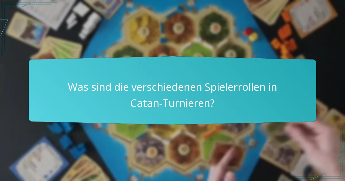 Was sind die verschiedenen Spielerrollen in Catan-Turnieren?