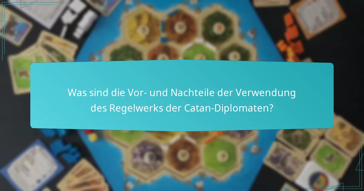 Was sind die Vor- und Nachteile der Verwendung des Regelwerks der Catan-Diplomaten?