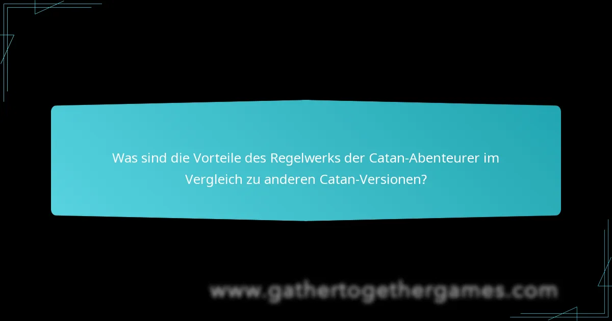 Was sind die Vorteile des Regelwerks der Catan-Abenteurer im Vergleich zu anderen Catan-Versionen?
