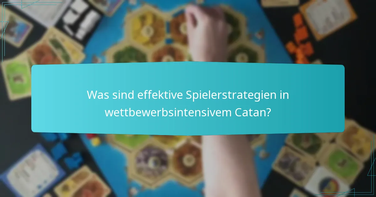 Was sind effektive Spielerstrategien in wettbewerbsintensivem Catan?