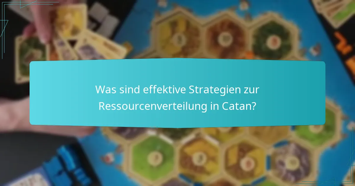 Was sind effektive Strategien zur Ressourcenverteilung in Catan?