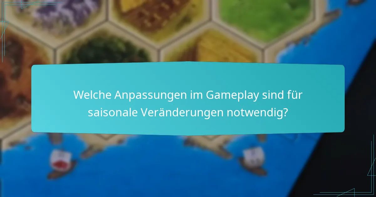 Welche Anpassungen im Gameplay sind für saisonale Veränderungen notwendig?