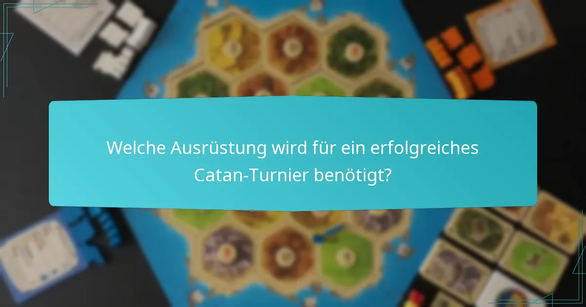 Welche Ausrüstung wird für ein erfolgreiches Catan-Turnier benötigt?