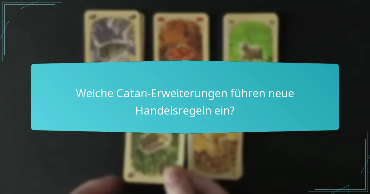 Welche Catan-Erweiterungen führen neue Handelsregeln ein?
