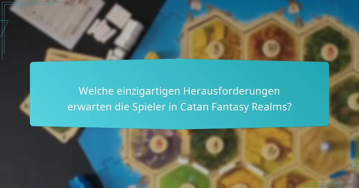 Welche einzigartigen Herausforderungen erwarten die Spieler in Catan Fantasy Realms?