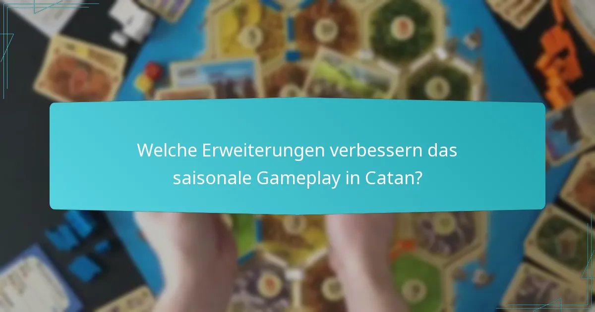 Welche Erweiterungen verbessern das saisonale Gameplay in Catan?