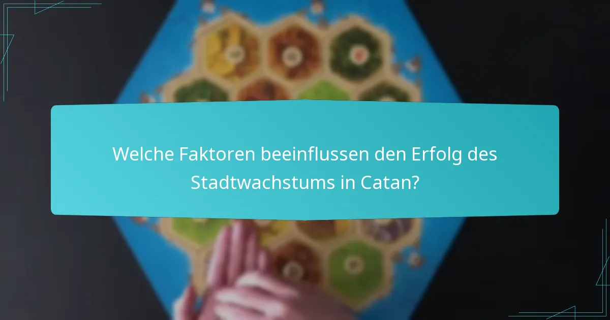 Welche Faktoren beeinflussen den Erfolg des Stadtwachstums in Catan?