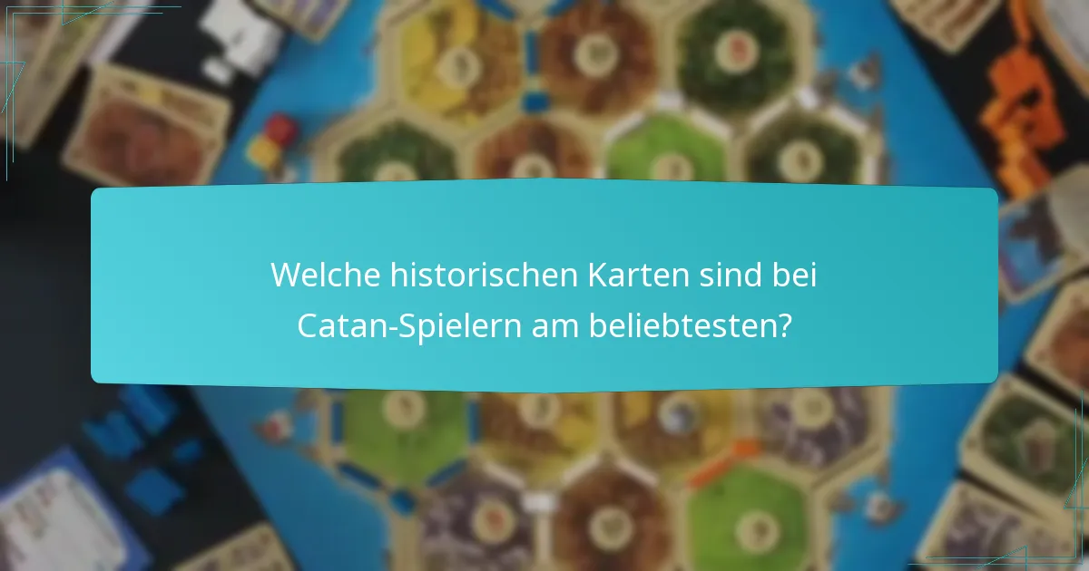 Welche historischen Karten sind bei Catan-Spielern am beliebtesten?