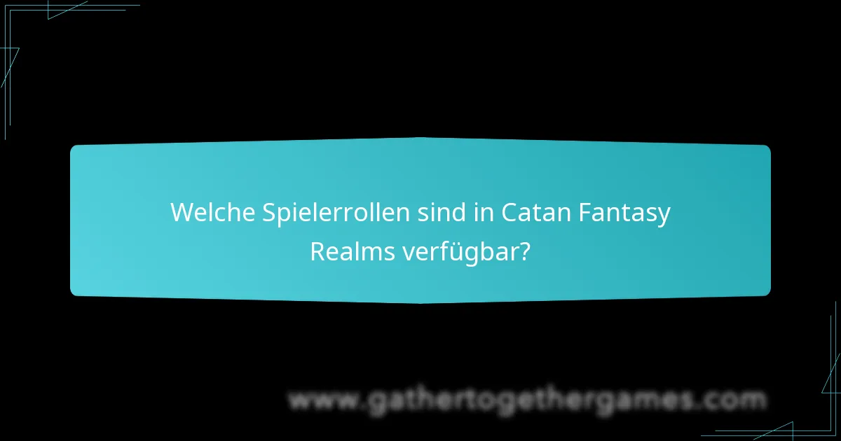 Welche Spielerrollen sind in Catan Fantasy Realms verfügbar?