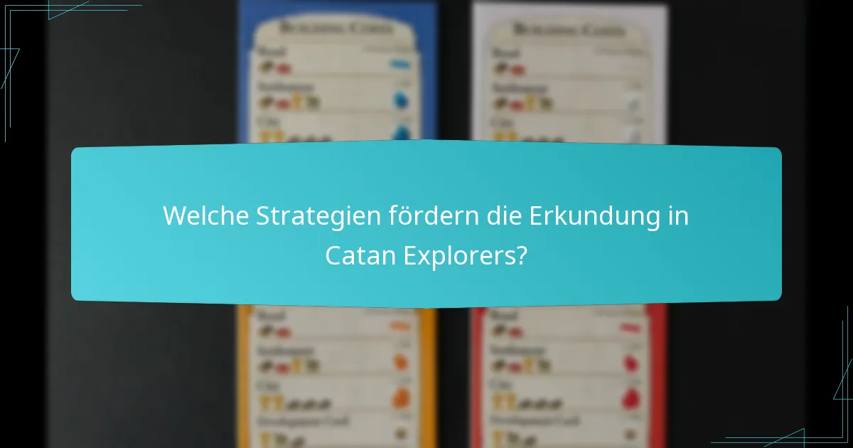 Welche Strategien fördern die Erkundung in Catan Explorers?