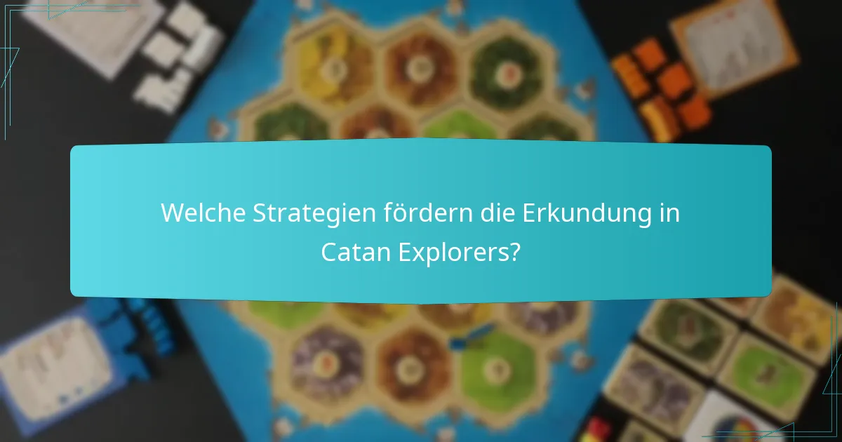 Welche Strategien fördern die Erkundung in Catan Explorers?