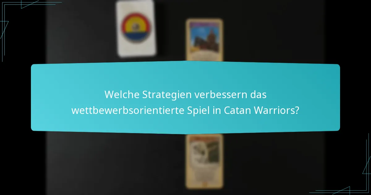 Welche Strategien verbessern das wettbewerbsorientierte Spiel in Catan Warriors?