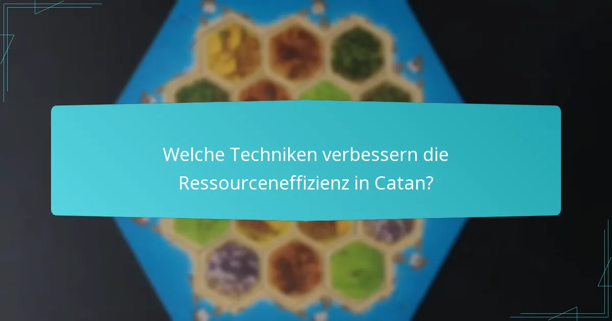 Welche Techniken verbessern die Ressourceneffizienz in Catan?