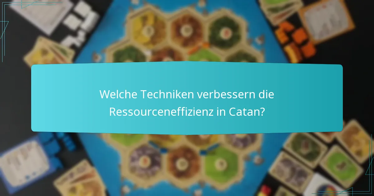 Welche Techniken verbessern die Ressourceneffizienz in Catan?