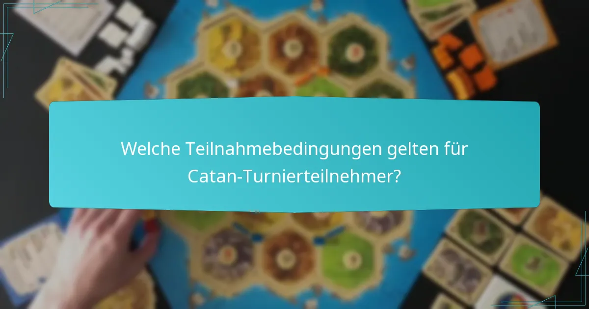 Welche Teilnahmebedingungen gelten für Catan-Turnierteilnehmer?