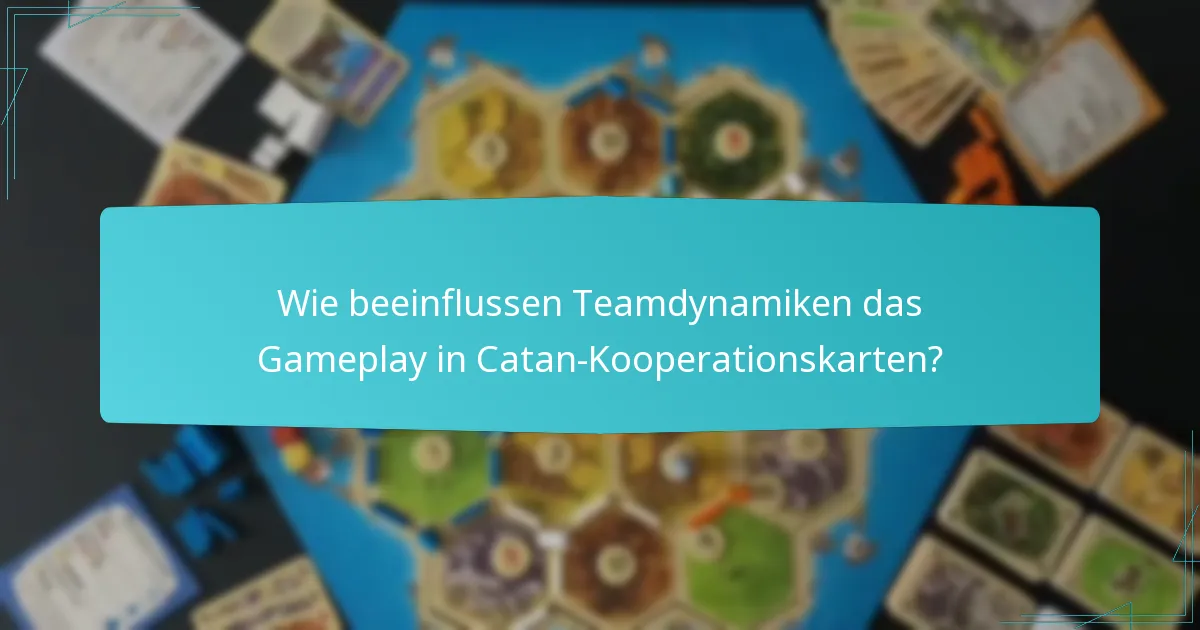 Wie beeinflussen Teamdynamiken das Gameplay in Catan-Kooperationskarten?