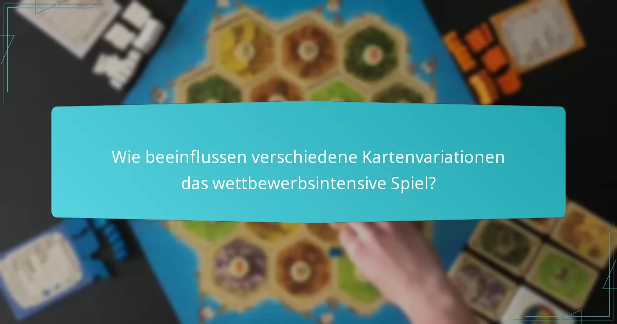 Wie beeinflussen verschiedene Kartenvariationen das wettbewerbsintensive Spiel?