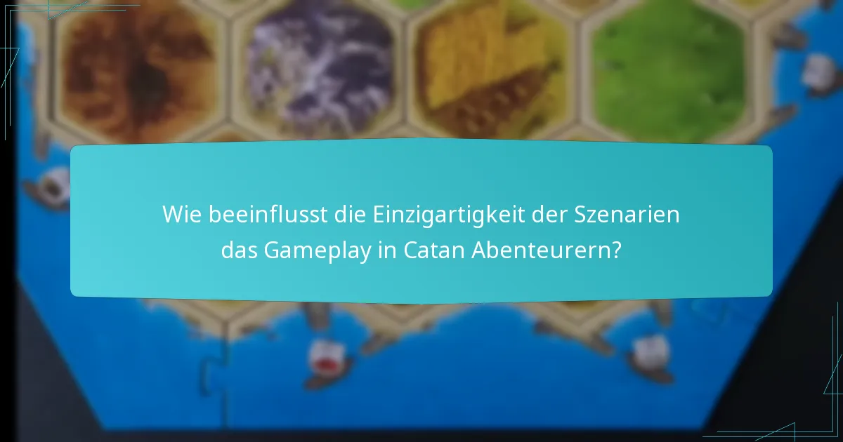 Wie beeinflusst die Einzigartigkeit der Szenarien das Gameplay in Catan Abenteurern?