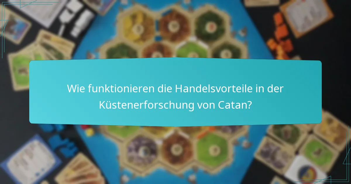 Wie funktionieren die Handelsvorteile in der Küstenerforschung von Catan?