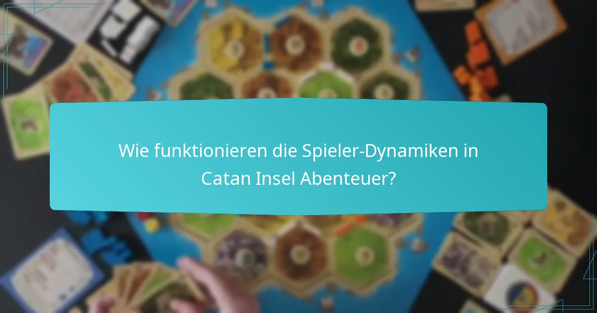 Wie funktionieren die Spieler-Dynamiken in Catan Insel Abenteuer?