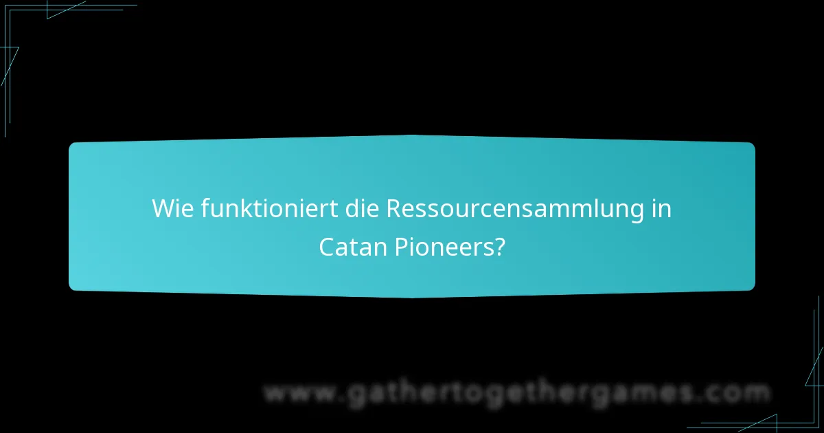 Wie funktioniert die Ressourcensammlung in Catan Pioneers?