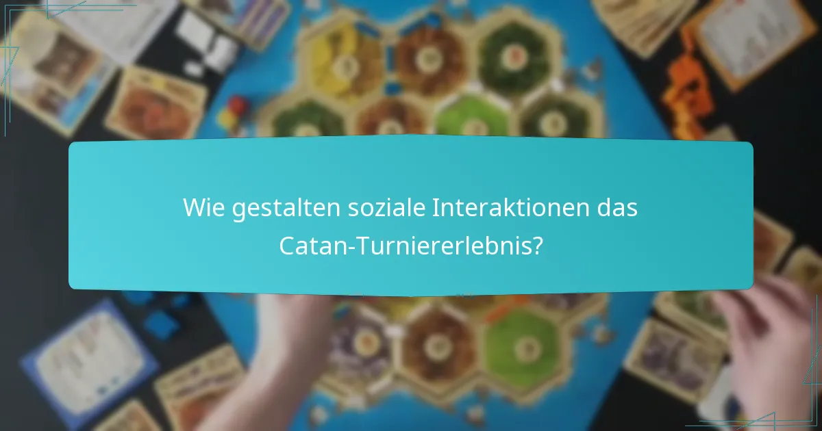 Wie gestalten soziale Interaktionen das Catan-Turniererlebnis?