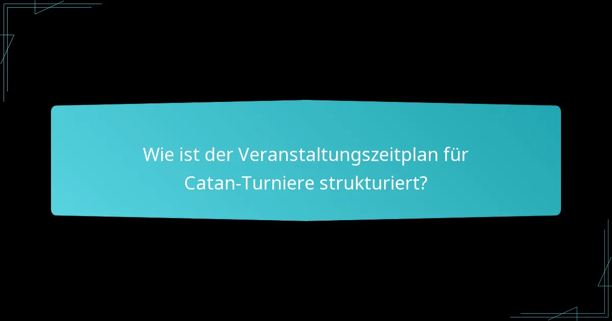 Wie ist der Veranstaltungszeitplan für Catan-Turniere strukturiert?