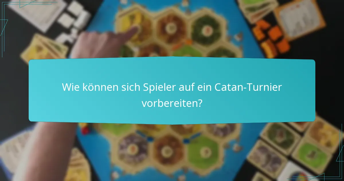 Wie können sich Spieler auf ein Catan-Turnier vorbereiten?