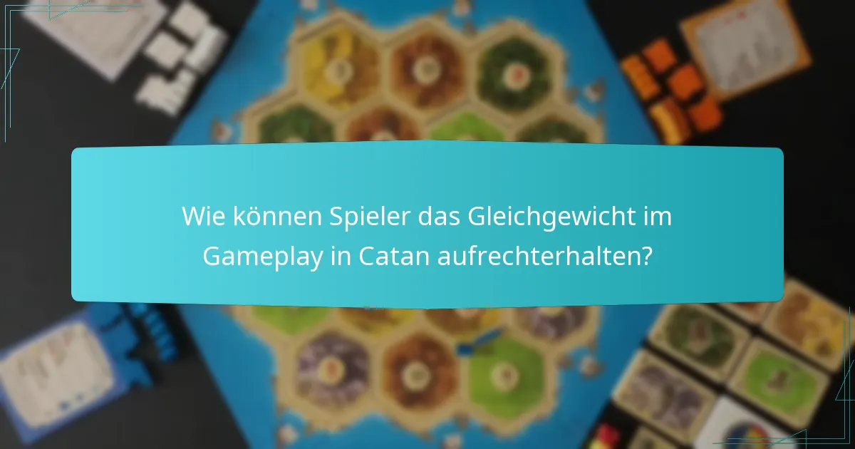 Wie können Spieler das Gleichgewicht im Gameplay in Catan aufrechterhalten?