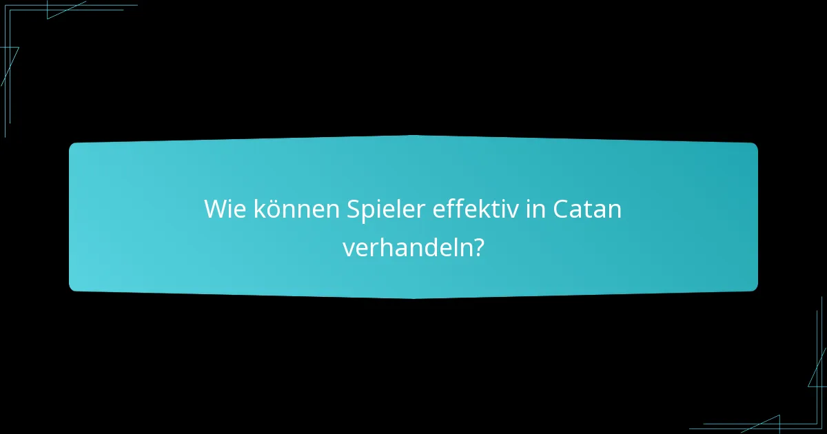 Wie können Spieler effektiv in Catan verhandeln?