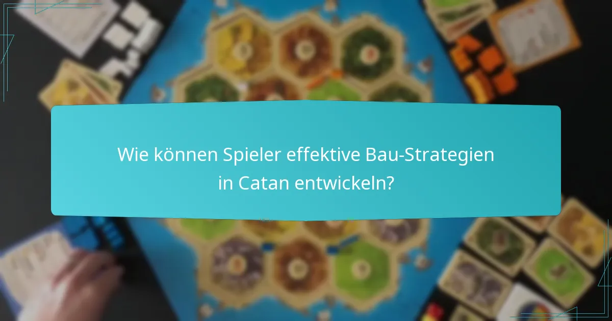Wie können Spieler effektive Bau-Strategien in Catan entwickeln?