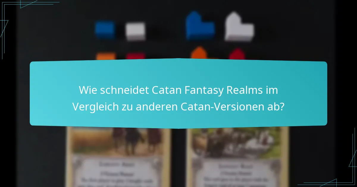 Wie schneidet Catan Fantasy Realms im Vergleich zu anderen Catan-Versionen ab?