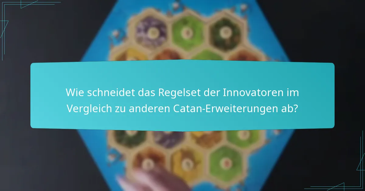 Wie schneidet das Regelset der Innovatoren im Vergleich zu anderen Catan-Erweiterungen ab?