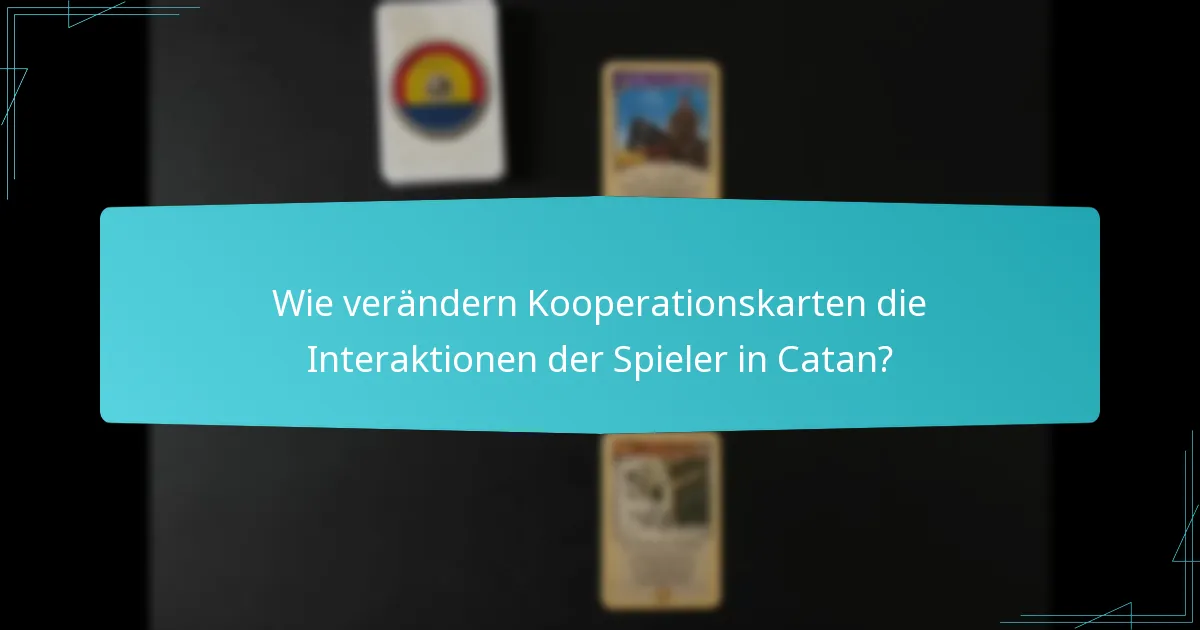 Wie verändern Kooperationskarten die Interaktionen der Spieler in Catan?