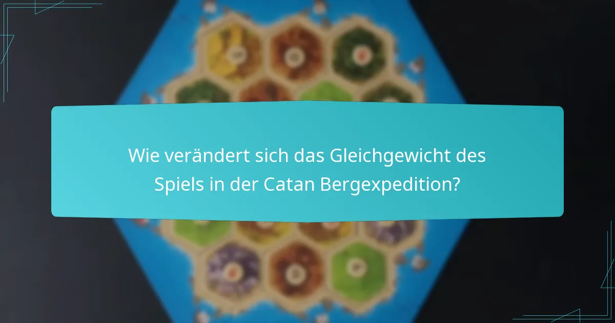 Wie verändert sich das Gleichgewicht des Spiels in der Catan Bergexpedition?